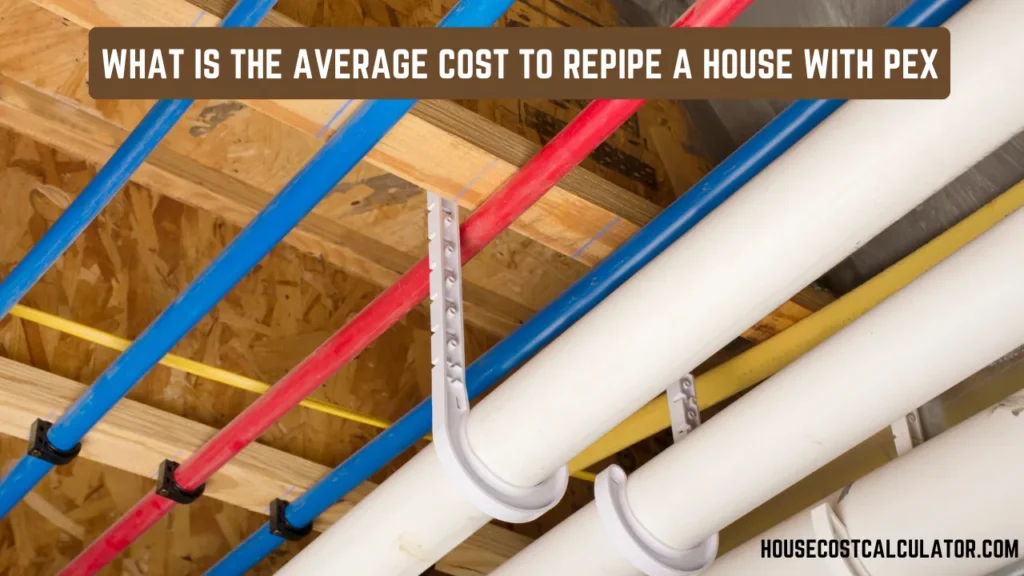 What Is The Average Cost To Repipe A House With Pex